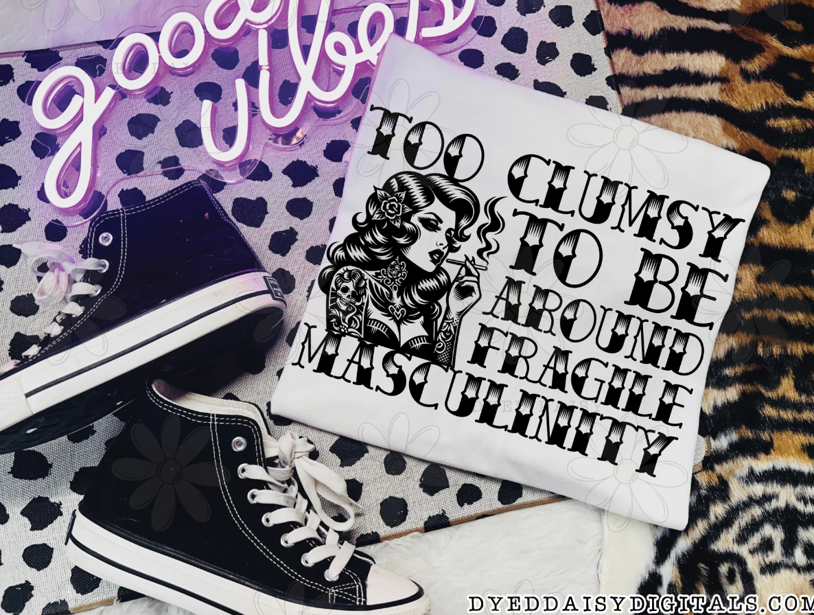 Too Clumsy to be around Fragile Masculinity - Digital Download