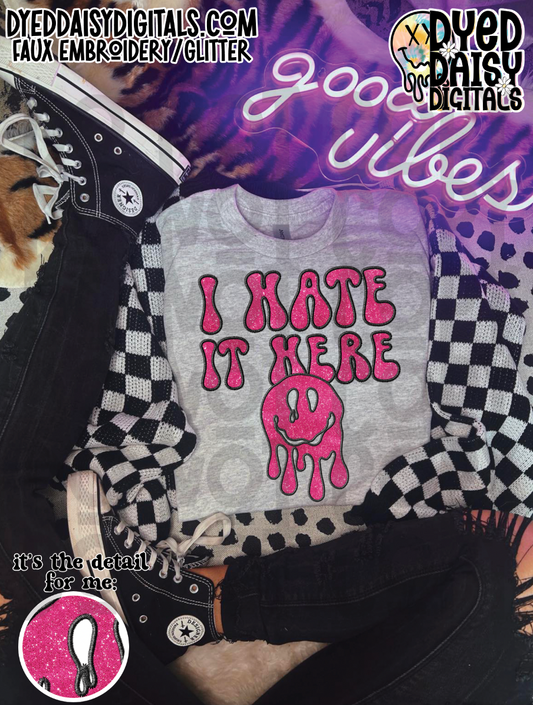 I hate it Here - 2 versions- Faux Embroidery and Faux Glitter Digital Download