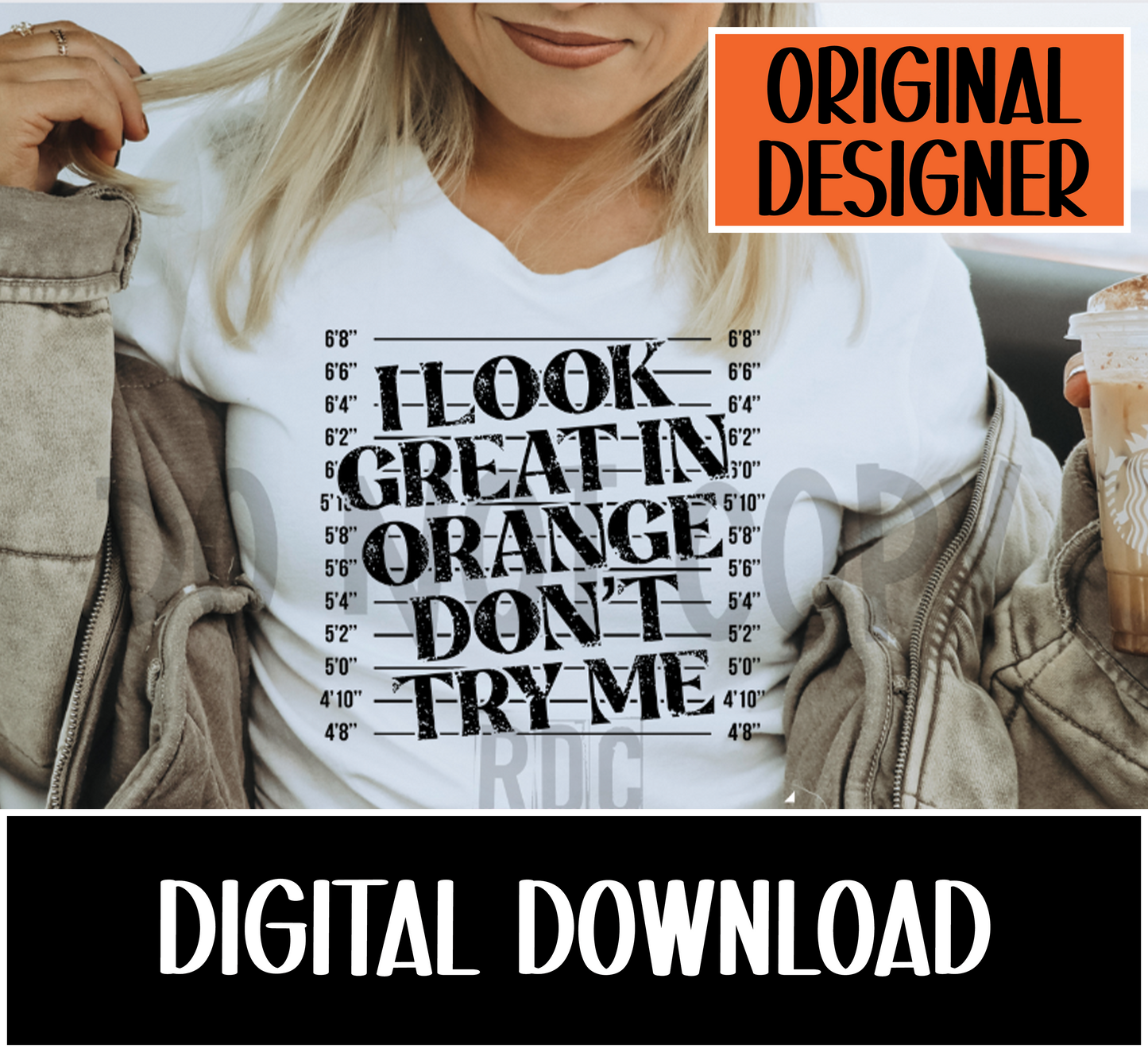 I Look Great in Orange Don't Try Me - ORIGINAL DESIGNER -  Digital Download