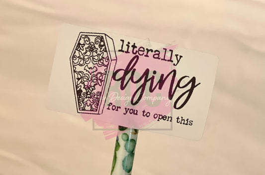 Dying for you to Open This - Thermal Packaging Stickers - 100 for $10