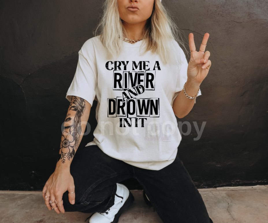 Cry Me a River and Drown in it - SCREENPRINT RTS