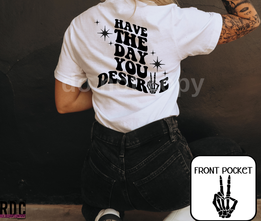 Have the Day you Deserve with front peace skellie hand pocket - SCREENPRINT RTS